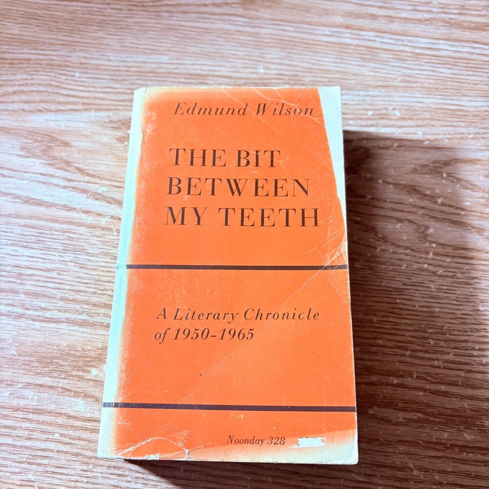 The Bit Between My Teeth: A Literary Chronicle of 1950-1965 by Edmund Wilson